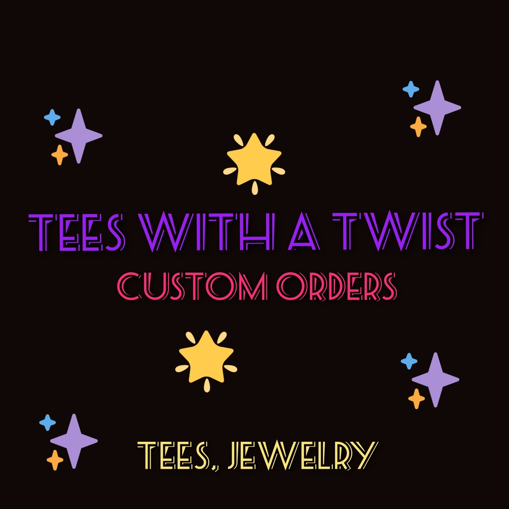 Tees with a Twist Custom Orders